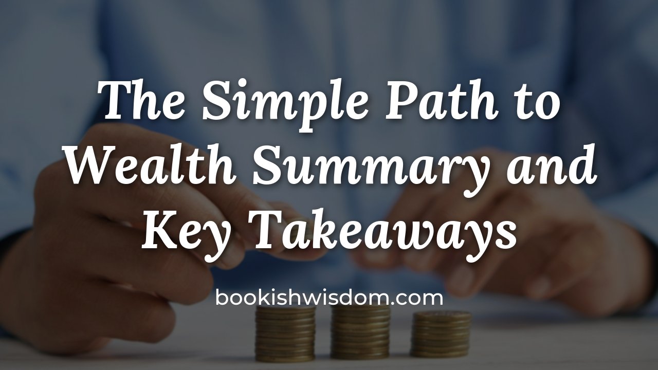 The Simple Path to Wealth by JL Collins: Summary and Key Takeaways - bookishwisdom.com