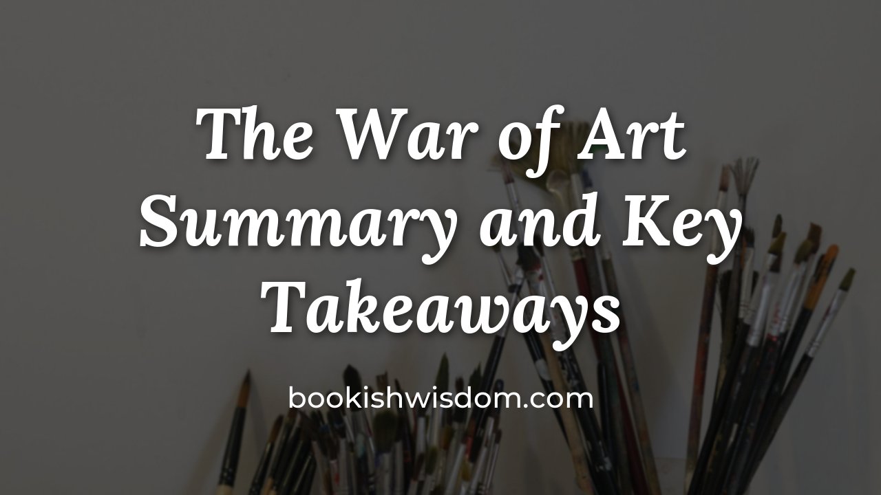 The War of Art by Steven Pressfield: Summary and Key Takeaways - bookishwisdom.com