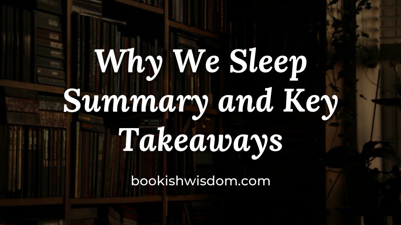 Why We Sleep by Matthew Walker: Summary and Key Takeaways - bookishwisdom.com