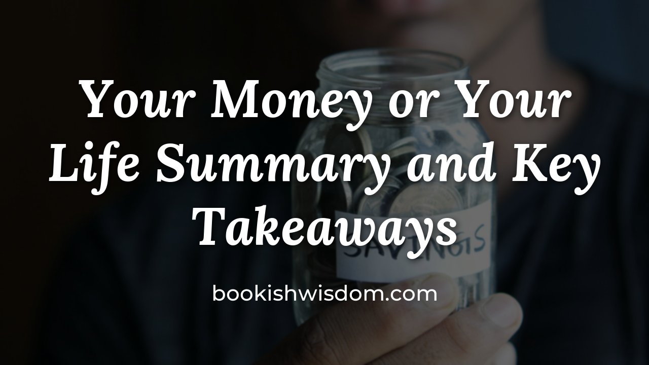Your Money or Your Life by Vicki Robin and Joe Dominguez: Summary and Key Takeaways - bookishwisdom.com